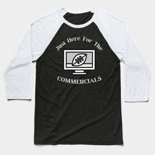 Just Here For The Commercials Baseball T-Shirt